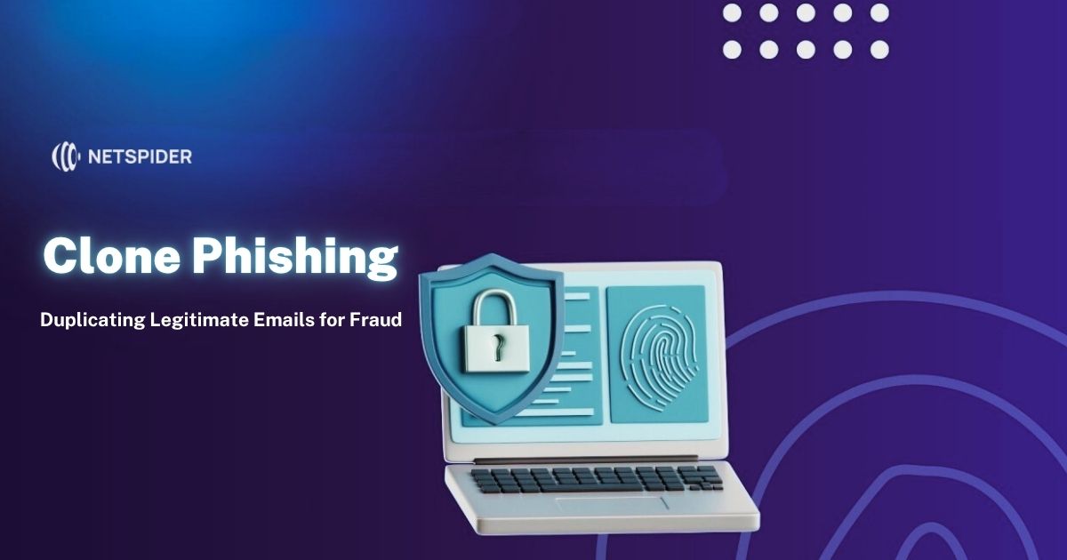 Clone Phishing: Duplicating Legitimate Emails for Fraud